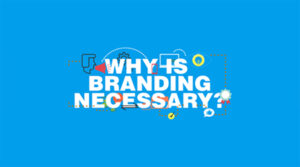 Why Branding is Necessary?