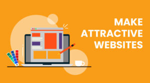 Make Attractive Websites