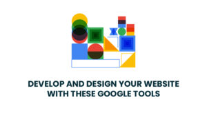 Develop and Design your Website with these Google Tools