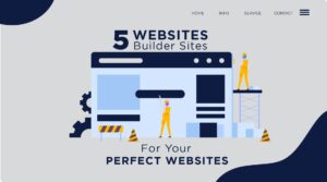 5 Website Builder Sites for Your Perfect Website