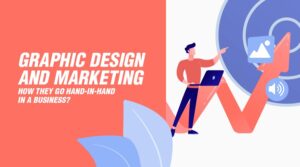 Graphic Design and Marketing: How they go hand-in-hand in a business?
