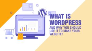 What is WordPress and why you should use it to make your website?