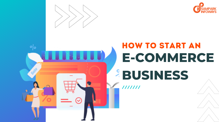 How To Start An E-Commerce Business? | A Step-by-Step Guide