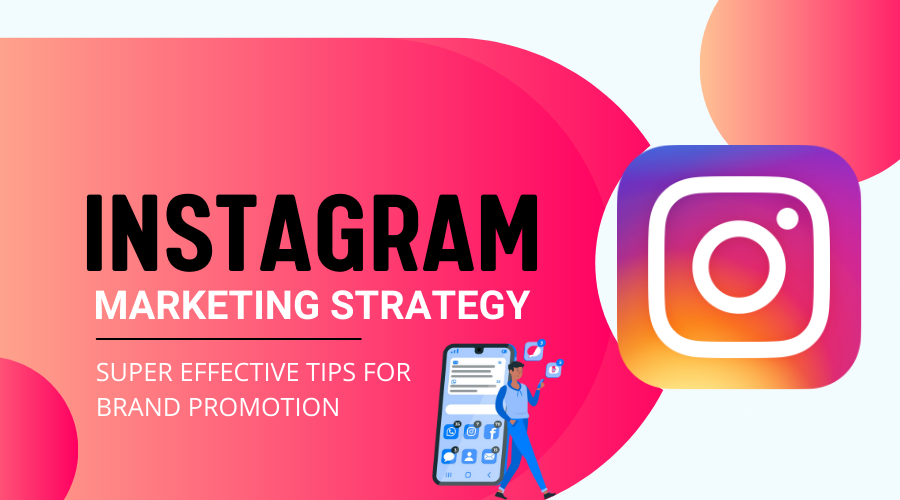 Instagram Marketing Strategy : Super Effective Tips for Brand Promotion