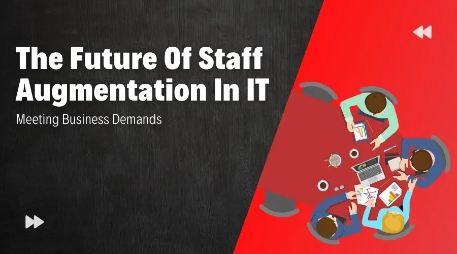 The Future of Staff Augmentation in IT: Meeting Business Demands